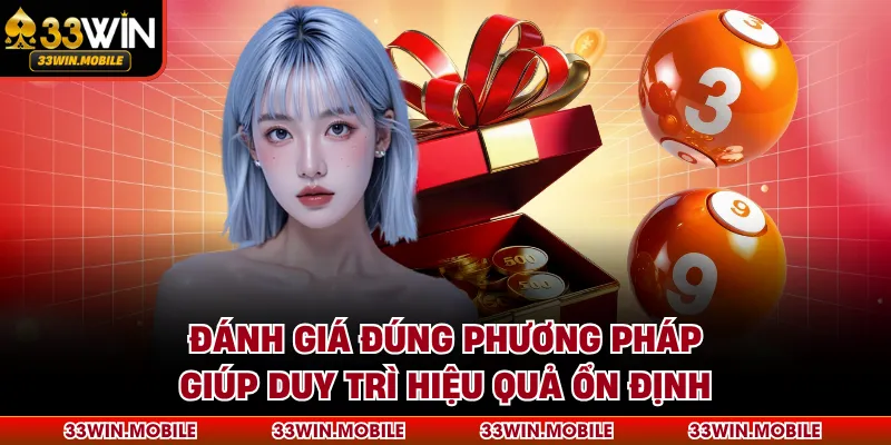 Đánh giá đúng phương pháp giúp duy trì hiệu quả ổn định